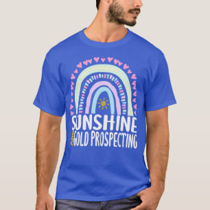 Sunshine and Gold Prospecting Cute Rainbow Gift fo T-Shirt