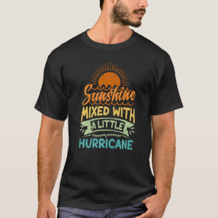 Sunshine Mixed With A Little Hurricane T-Shirt