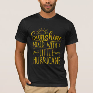 Sunshine mixed with a little hurricane T shirt