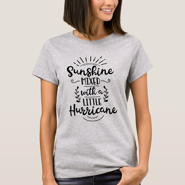 Sunshine Mixed With A Little Hurricane T-Shirt (Front)