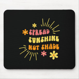 Sunshine Not Shade - Kindness Self Care And Love R Mouse Pad