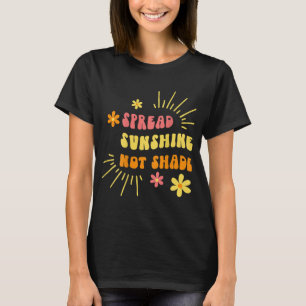 Sunshine Not Shade - Kindness Self Care And Love R T-Shirt