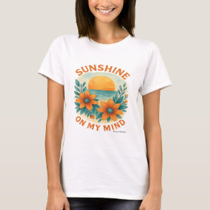 Sunshine On My Mind Positive Summer Vibes T-Shir T-Shirt