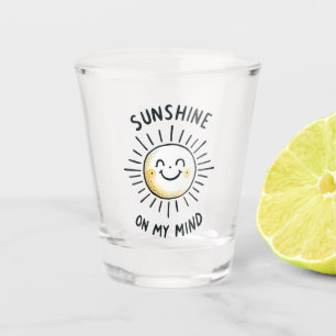 Sunshine On My Mind Shot Glass