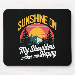 Sunshine On My Shoulders Happy Outdoor And Nature Mouse Pad