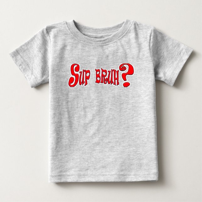 SUP BRUH? - SLANG SLOGAN BABY T-Shirt (Front)
