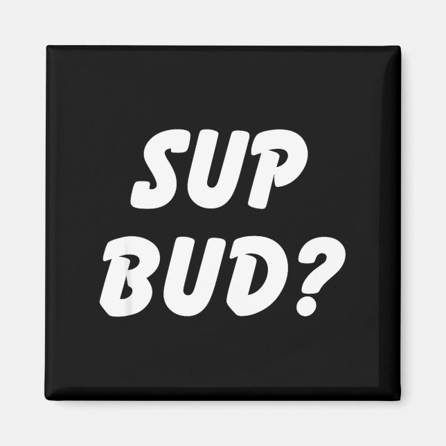 Sup Bud_ Cool Bruh Tee Funny School Boy Humor Kid  Magnet (Front)