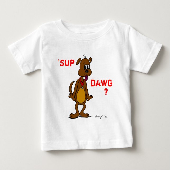 'SUP DAWG? Doggy Infant T-Shirt (Front)