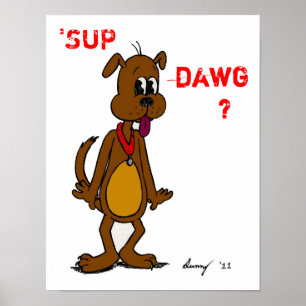 'SUP DAWG? Doggy Poster