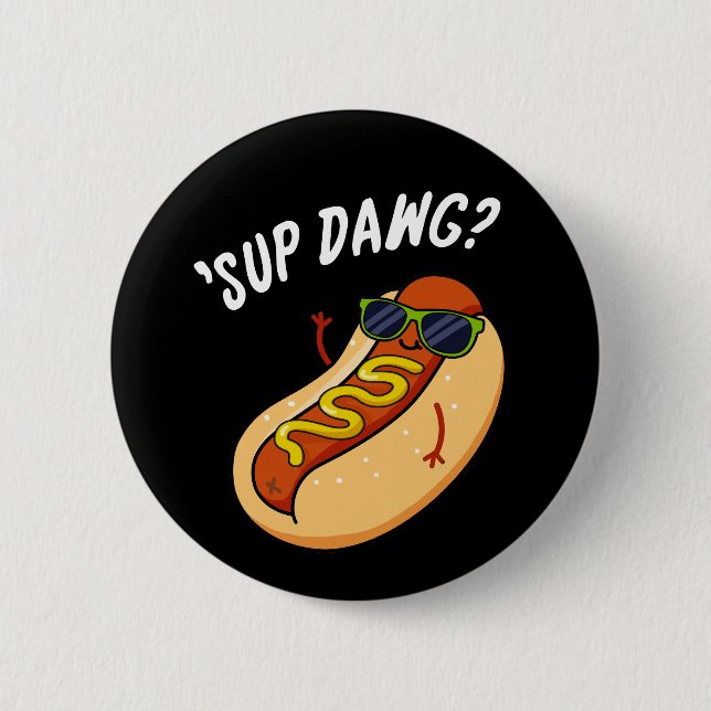 Sup Dawg Funny Hot Dog Pun Dark BG 6 Cm Round Badge (Front)