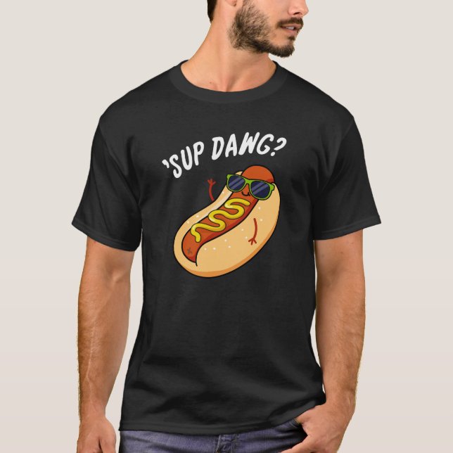 Sup Dawg Funny Hot Dog Pun Dark BG T-Shirt (Front)