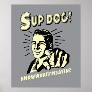 S'up Dog: Know What I'm Sayin Poster