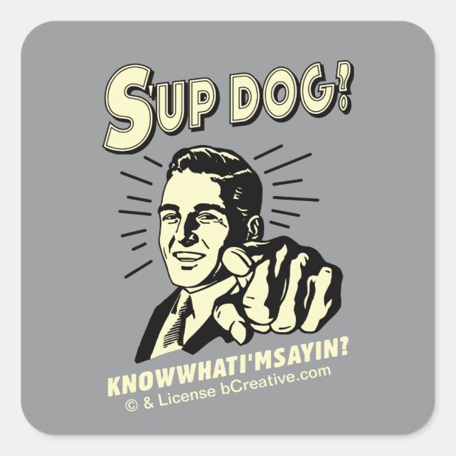 S'up Dog: Know What I'm Sayin Square Sticker (Front)
