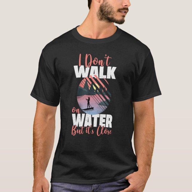 Sup Paddleboard Dont Walk On Water Girl Sunset T-Shirt (Front)