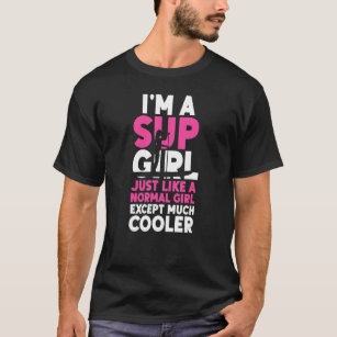 Sup Paddleboard Sup Girl Just Like A Normal Girl M T-Shirt