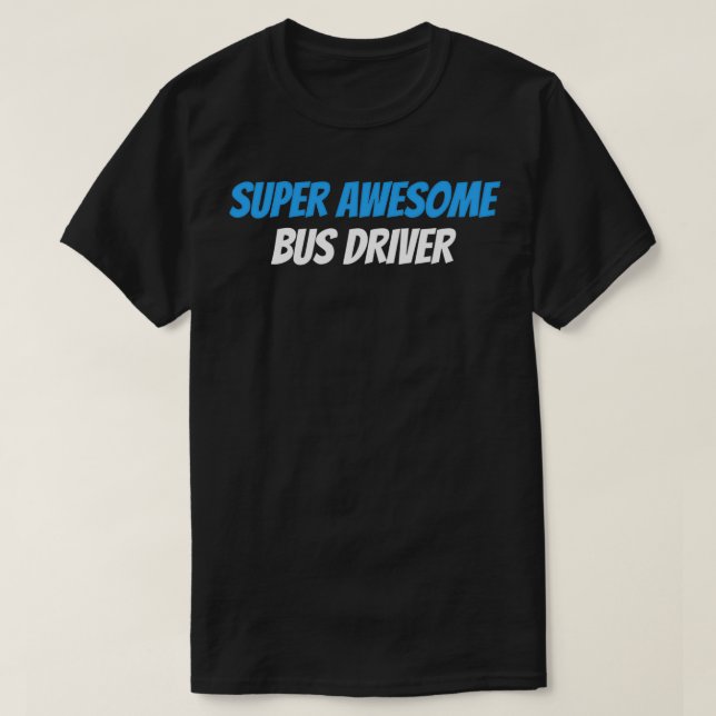 Super Awesome Bus Driver T-Shirt (Design Front)