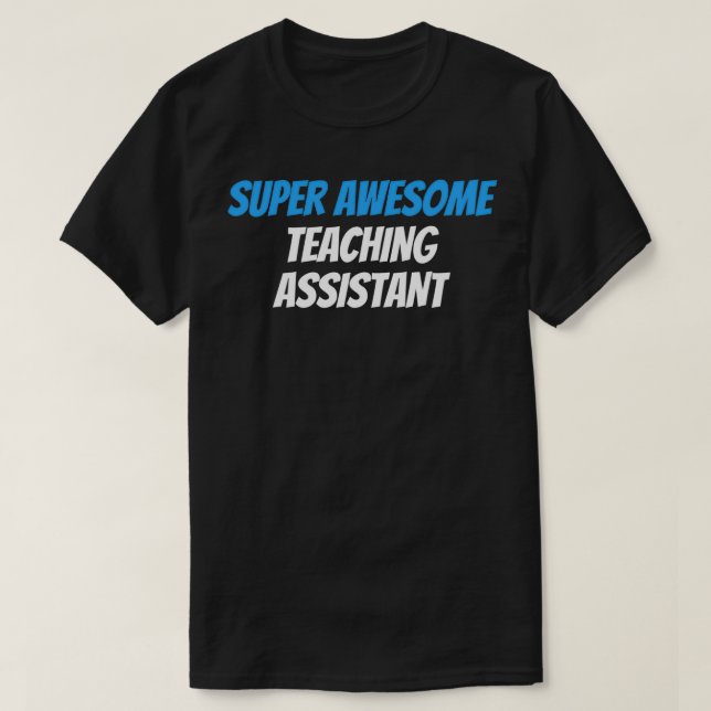 Super Awesome Teaching Assistant T-Shirt (Design Front)