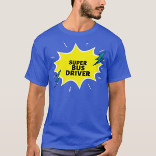 Super Bus Driver Funny Gift Ideas T-Shirt