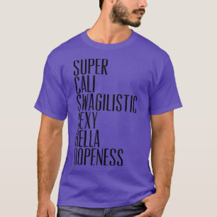 Super Cali Swagilistic Sey Hella Dopeness Tee 