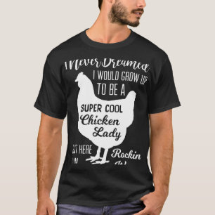 Super Cool Chicken Lady For Ladies Who Love Chicke T-Shirt