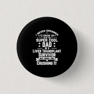 Super Cool Dad Of A Liver Transplant Survivor Gift 3 Cm Round Badge