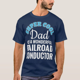 Super Cool Dad of Railroad Conductor Funny Gift T-Shirt