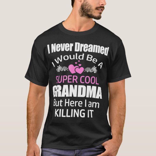 Super Cool Grandma Killing It Shirt Nice Gift For  (Front)