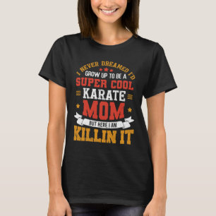 Super Cool Karate Mum Funny Karate Mother Gift T-Shirt
