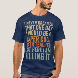Super Cool Math Teacher Mathematician Teachers Fu T-Shirt