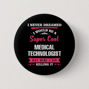 Super Cool Medical Technologist 6 Cm Round Badge