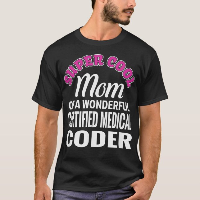 Super Cool Mum of Certified Medical Coder Funny Gi T-Shirt (Front)