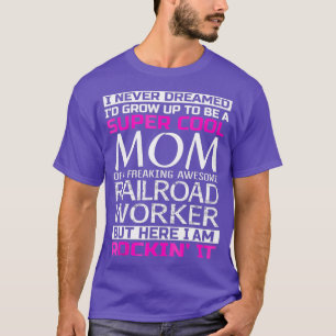 Super Cool Mum of Railroad Worker T Funny Gift T-Shirt