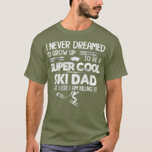 Super Cool Ski Dad T Gift Skiing Sports Killin T-Shirt