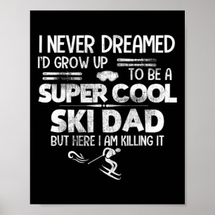 Super Cool Ski Dad T Shirt Gift Skiing Sports Kill Poster