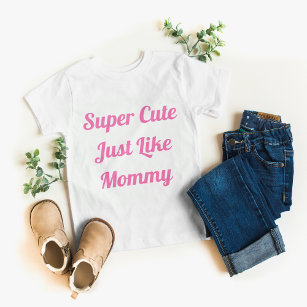 Super Cute Like Mummy Girl  Baby T-Shirt