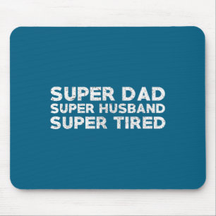 Super Dad Husband Tired Funny Graphic Art Mouse Pad