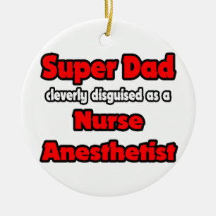 Super Dad ... Nurse Anaesthetist Ceramic Ornament