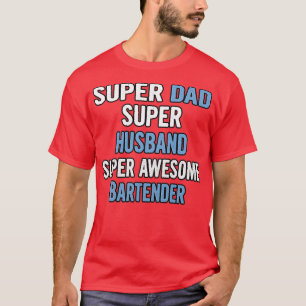 Super Dad Super Husband Super Awesome Bartender T-Shirt