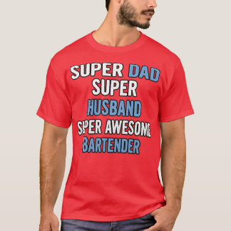 Super Dad Super Husband Super Awesome Bartender T-Shirt