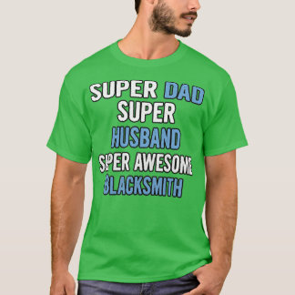 Super Dad Super Husband Super Awesome Blacksmith T T-Shirt