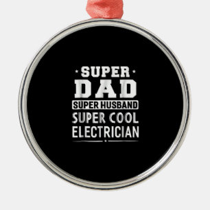 Super Dad Super Husband Super Electrician Mens Metal Ornament