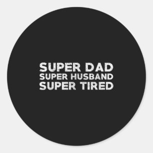 Super Dad Super Husband Super Tired Funny Dad Gif Classic Round Sticker