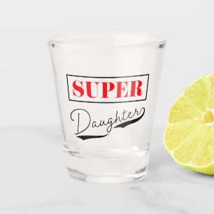 Super Daughter Shot Glass