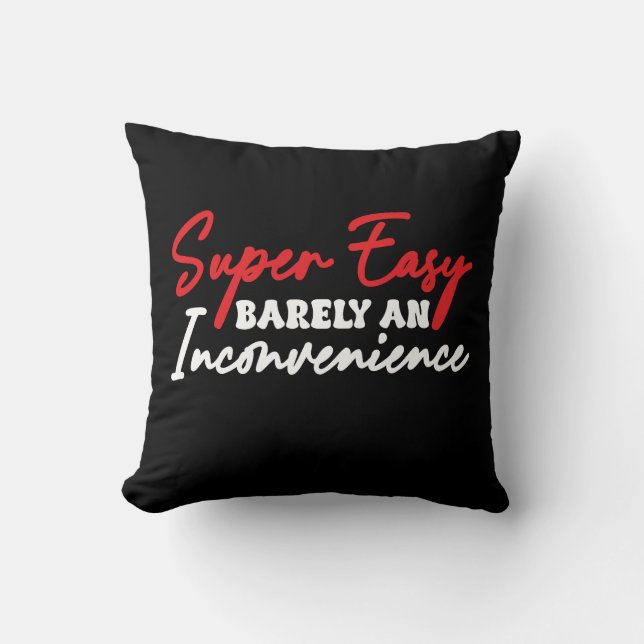 Super Easy Barely An Inconvenience Cushion (Front)
