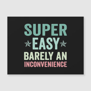 Super Easy Barely An Inconvenience Funny