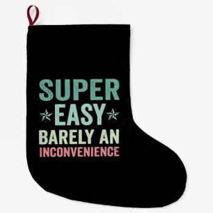 Super Easy Barely An Inconvenience Funny Large Christmas Stocking