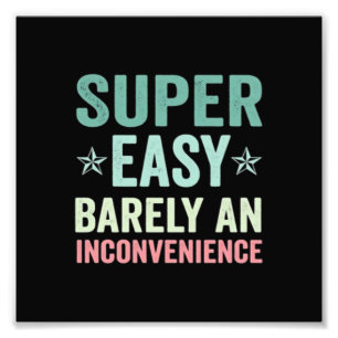 Super Easy Barely An Inconvenience Funny Photo Print