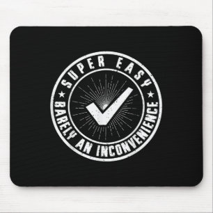 Super Easy Barely An Inconvenience Funny Quote Sar Mouse Pad