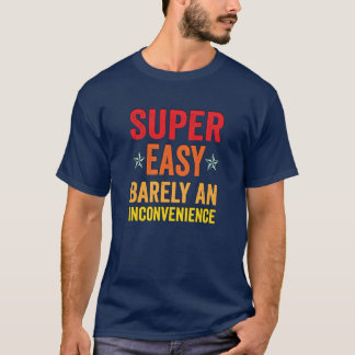 Super Easy Barely An Inconvenience Funny Quotes No T-Shirt