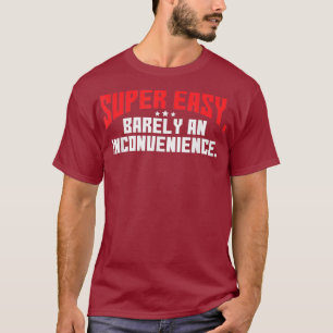 Super Easy Barely An Inconvenience  Rant T-Shirt